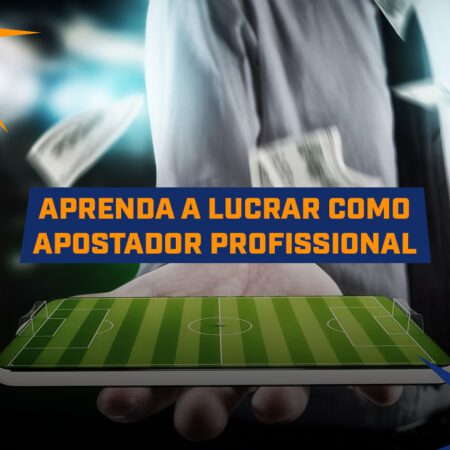 Como se Tornar um Apostador Profissional? Dicas Certeiras para Lucrar